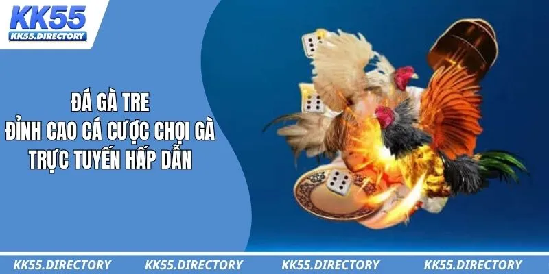 Đá Gà Tre – Đỉnh Cao Cá Cược Chọi Gà Trực Tuyến Hấp Dẫn