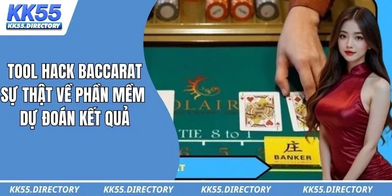 Tool Hack Baccarat – Sự Thật Về Phần Mềm Dự Đoán Kết Quả